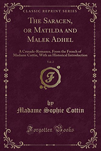 Beispielbild fr The Saracen, or Matilda and Malek Adhel, Vol 2 A CrusadeRomance, From the French of Madame Cottin, With an Historical Introduction Classic Reprint zum Verkauf von PBShop.store US