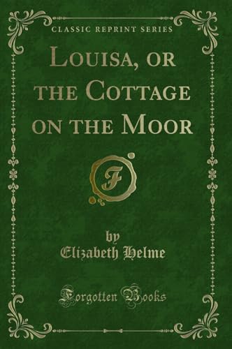 Beispielbild fr Louisa, or the Cottage on the Moor Classic Reprint zum Verkauf von PBShop.store US