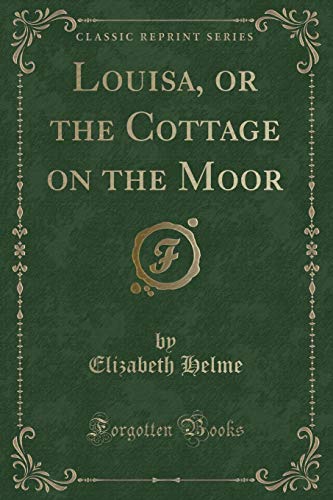 9780259211259: Louisa, or the Cottage on the Moor (Classic Reprint)