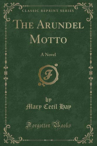 Imagen de archivo de The Arundel Motto: A Novel (Classic Reprint) a la venta por Forgotten Books