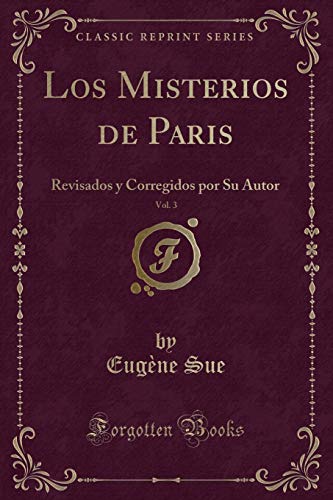 Stock image for Los Misterios de Paris, Vol. 3: Revisados y Corregidos por Su Autor for sale by Forgotten Books