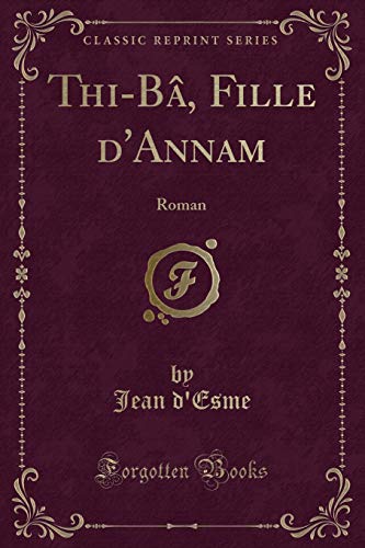 Stock image for Thi-B, Fille d'Annam: Roman (Classic Reprint) for sale by Revaluation Books