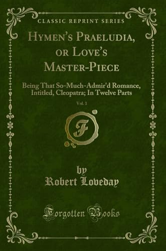 Imagen de archivo de Hymen's Praeludia, or Love's Master-Piece, Vol. 1 (Classic Reprint) a la venta por Forgotten Books