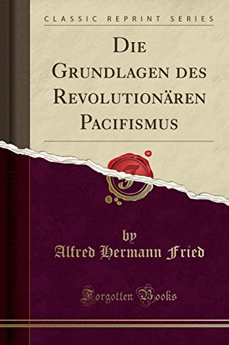 Stock image for Die Grundlagen Des Revolution?ren Pacifismus (Classic Reprint) for sale by PBShop.store US