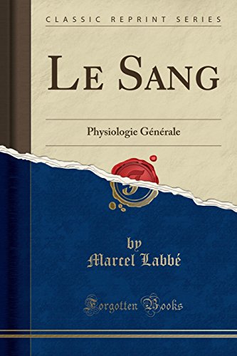 Stock image for Le Sang: Physiologie G?n?rale (Classic Reprint) for sale by Reuseabook