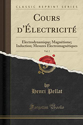 Beispielbild fr Cours d'lectricit, Vol. 2 : lectrodynamique; Magntisme; Induction; Mesures lectromagntiques (Classic Reprint) zum Verkauf von Buchpark