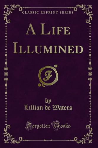 Stock image for A Life Illumined Classic Reprint for sale by PBShop.store US