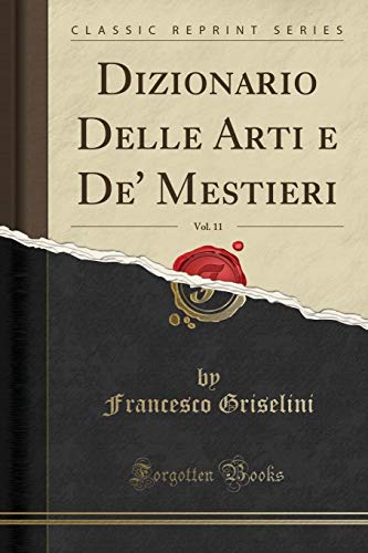 Stock image for Dizionario Delle Arti e De' Mestieri, Vol 11 Classic Reprint for sale by PBShop.store US