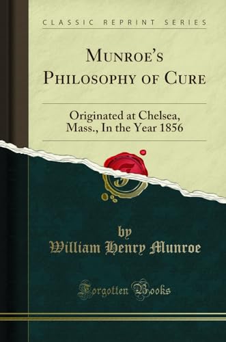 Stock image for Munroe's Philosophy of Cure Originated at Chelsea, Mass, In the Year 1856 Classic Reprint for sale by PBShop.store US