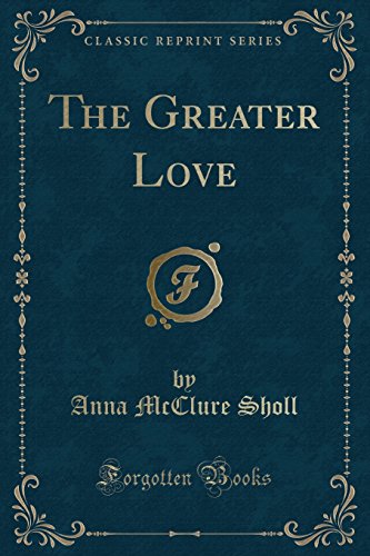 Imagen de archivo de The Greater Love (Classic Reprint) a la venta por Forgotten Books