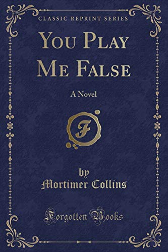 Beispielbild fr You Play Me False : A Novel (Classic Reprint) zum Verkauf von Buchpark