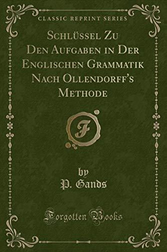 9780259259985: Schlssel Zu Den Aufgaben in Der Englischen Grammatik Nach Ollendorff's Methode (Classic Reprint)