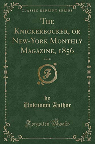Beispielbild fr The Knickerbocker, or New-York Monthly Magazine, 1856, Vol. 47 (Classic Reprint) zum Verkauf von Buchpark