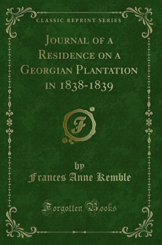 Stock image for Journal of a Residence on a Georgian Plantation in 1838-1839 (Classic Reprint) for sale by PBShop.store US