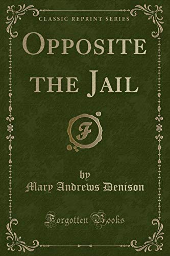 Imagen de archivo de Opposite the Jail (Classic Reprint) a la venta por Forgotten Books