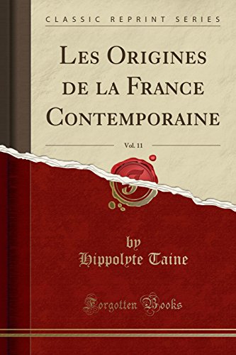 9780259271253: Les Origines de la France Contemporaine, Vol. 11 (Classic Reprint)