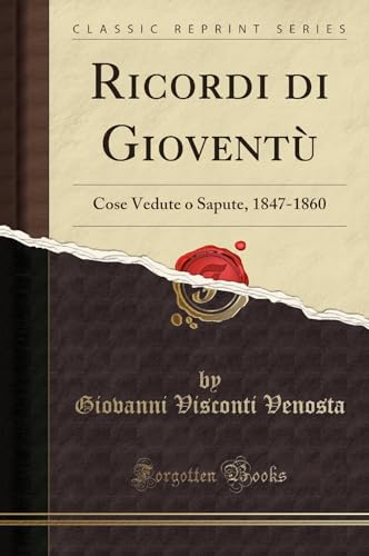 Beispielbild fr Ricordi di Giovent : Cose Vedute o Sapute, 1847-1860 (Classic Reprint) zum Verkauf von WorldofBooks