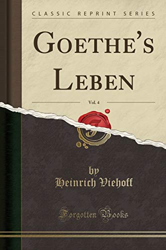 9780259272373: Goethe's Leben, Vol. 4 (Classic Reprint)