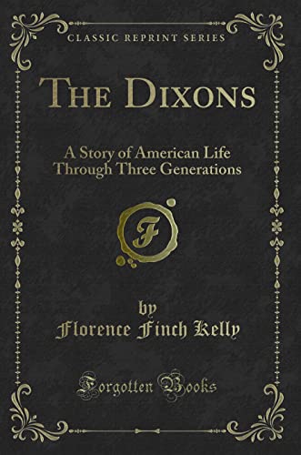 Stock image for The Dixons A Story of American Life Through Three Generations Classic Reprint for sale by PBShop.store US