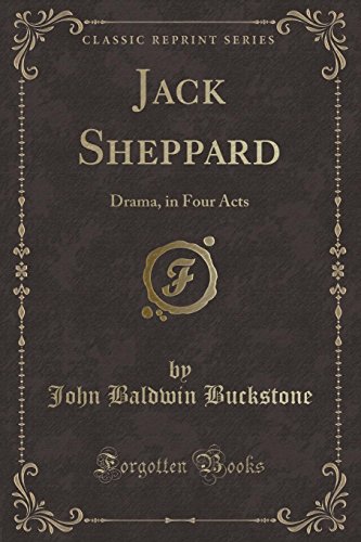 Stock image for Jack Sheppard Drama, in Four Acts Classic Reprint for sale by PBShop.store US