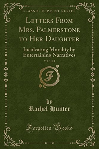 Stock image for Letters From Mrs Palmerstone to Her Daughter, Vol 3 of 3 Inculcating Morality by Entertaining Narratives Classic Reprint for sale by PBShop.store US