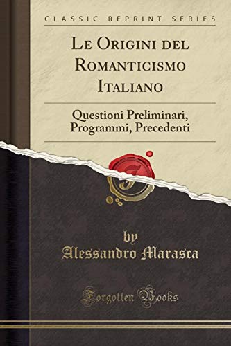 Stock image for Le Origini del Romanticismo Italiano Questioni Preliminari, Programmi, Precedenti Classic Reprint for sale by PBShop.store US