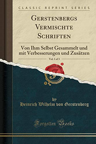Imagen de archivo de Gerstenbergs Vermischte Schriften, Vol. 1 of 3 (Classic Reprint) a la venta por Forgotten Books