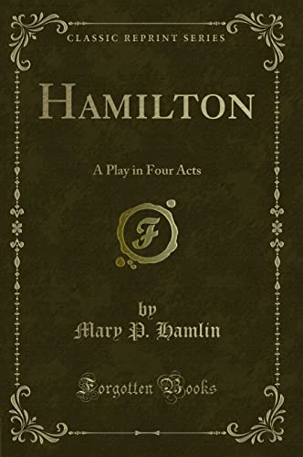 Imagen de archivo de Hamilton A Play in Four Acts Classic Reprint a la venta por PBShop.store US