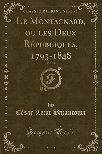 Imagen de archivo de Le Montagnard, ou les Deux Rpubliques, 17931848, Vol 11 Classic Reprint a la venta por PBShop.store US