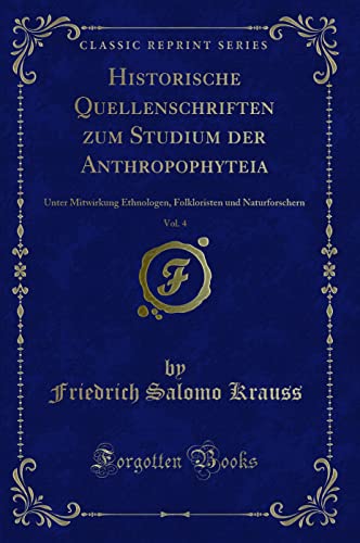 Imagen de archivo de Historische Quellenschriften zum Studium der Anthropophyteia, Vol 4 Unter Mitwirkung Ethnologen, Folkloristen und Naturforschern Classic Reprint a la venta por PBShop.store US