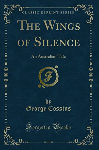 Stock image for The Wings of Silence An Australian Tale Classic Reprint for sale by PBShop.store US