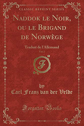 Imagen de archivo de Naddok le Noir, ou le Brigand de Norwge, Vol 2 Traduit de l'Allemand Classic Reprint a la venta por PBShop.store US