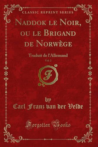 Stock image for Naddok le Noir, ou le Brigand de Norwge, Vol 2 Traduit de l'Allemand Classic Reprint for sale by PBShop.store US