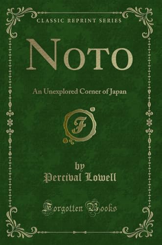 Noto: An Unexplored Corner of Japan (Classic Reprint) Lowell, Percival