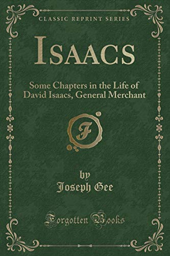 Imagen de archivo de Isaacs Some Chapters in the Life of David Isaacs, General Merchant Classic Reprint a la venta por PBShop.store US