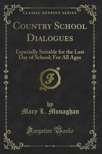 Stock image for Country School Dialogues Especially Suitable for the Last Day of School For All Ages Classic Reprint for sale by PBShop.store US