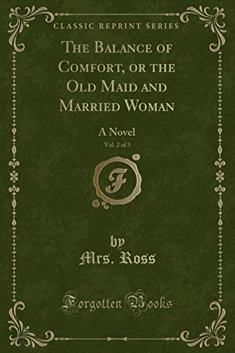 Imagen de archivo de The Balance of Comfort, or the Old Maid and Married Woman, Vol. 2 of 3: A Novel a la venta por Forgotten Books