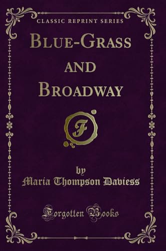 Beispielbild fr Blue-Grass and Broadway (Classic Reprint) zum Verkauf von Buchpark