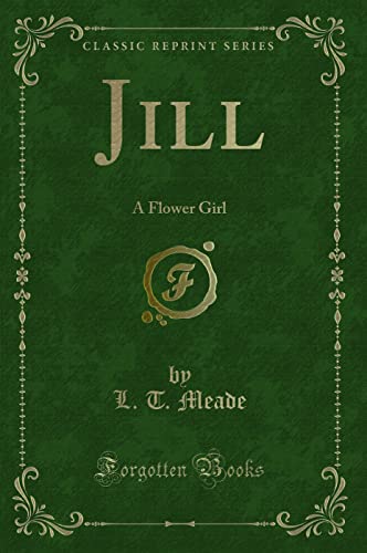 9780259298663: Jill: A Flower Girl (Classic Reprint)