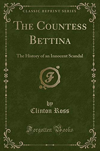Imagen de archivo de The Countess Bettina The History of an Innocent Scandal Classic Reprint a la venta por PBShop.store US