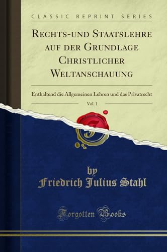 Beispielbild fr Rechts-und Staatslehre auf der Grundlage Christlicher Weltanschauung, Vol. 1 : Enthaltend die Allgemeinen Lehren und das Privatrecht (Classic Reprint) zum Verkauf von Buchpark