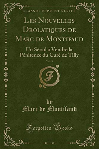 Beispielbild fr Les Nouvelles Drolatiques de Marc de Montifaud, Vol 3 Un Srail Vendre la Pnitence du Cur de Tilly Classic Reprint zum Verkauf von PBShop.store US