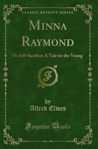 Stock image for Minna Raymond Or SelfSacrifice A Tale for the Young Classic Reprint for sale by PBShop.store US