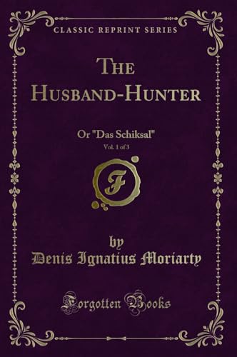 Beispielbild fr The HusbandHunter, Vol 1 of 3 Or Das Schiksal Classic Reprint zum Verkauf von PBShop.store US