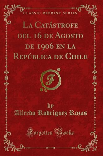 9780259304890: La Catstrofe del 16 de Agosto de 1906 en la Repblica de Chile (Classic Reprint)