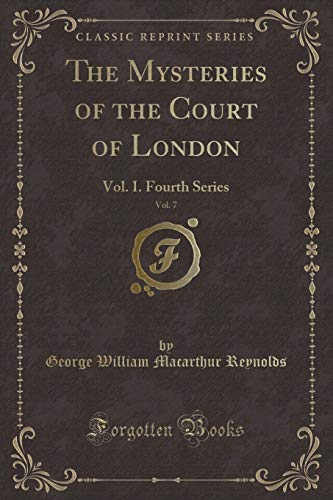 9780259305125: The Mysteries of the Court of London, Vol. 7: Vol. I. Fourth Series (Classic Reprint)