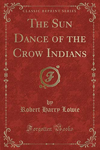 Imagen de archivo de The Sun Dance of the Crow Indians (Classic Reprint) a la venta por PBShop.store US