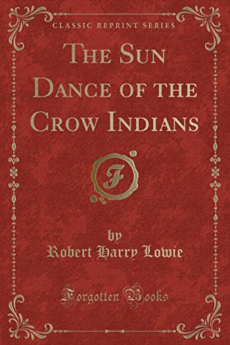 Stock image for The Sun Dance of the Crow Indians (Classic Reprint) for sale by PBShop.store US