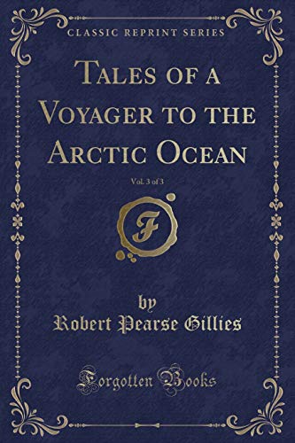 Stock image for Tales of a Voyager to the Arctic Ocean, Vol. 3 of 3 (Classic Reprint) for sale by PBShop.store US
