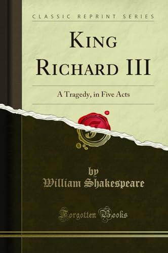 Imagen de archivo de King Richard III A Tragedy, in Five Acts Classic Reprint a la venta por PBShop.store US